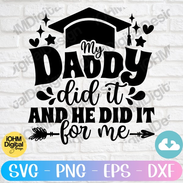 My Daddy Did It And He Did It For Me Svg Png Eps Dxf Cut File| Congrad Grad Cap|Dad Graduation Svg| Proud Father Svg| Senior Dad Svg| Cricut