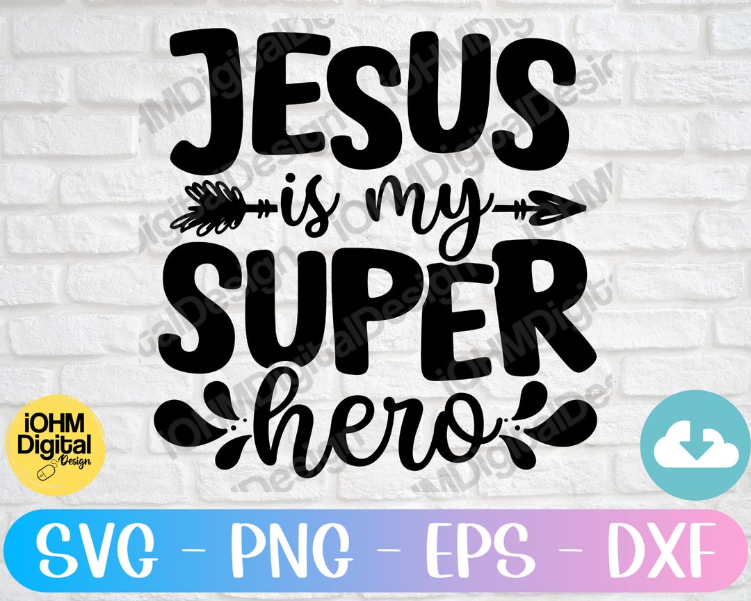 Jesus is My Super Hero Svg Png Eps Dxf Cut File | Jesus SVG | Super ...