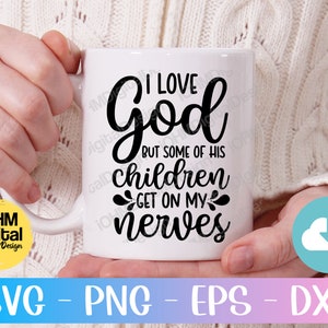 May include: White coffee mug with black text that reads "I love God but some of his children get on my nerves".