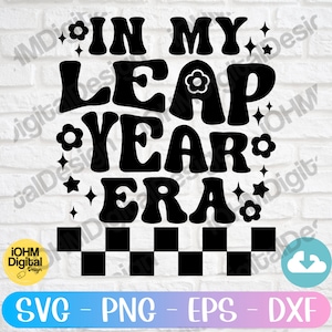 In My Leap Year Era SVG: Funny Birthday Shirt Design (Digital Download)