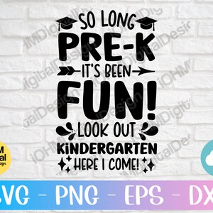 May include: Black and white graphic design with the text "So Long Pre-K It's Been Fun! Look Out Kindergarten Here I Come!" with graduation caps and stars.