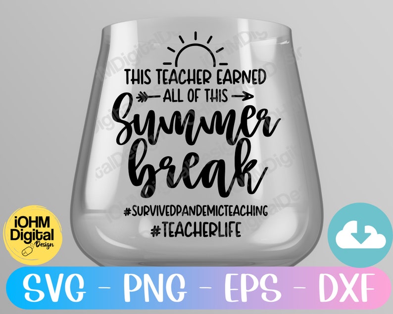 May include: A clear glass wine glass with a black graphic that says "This teacher earned all of this summer break #survivedpandemicteaching #teacherlife". The graphic also includes a sun and an arrow.
