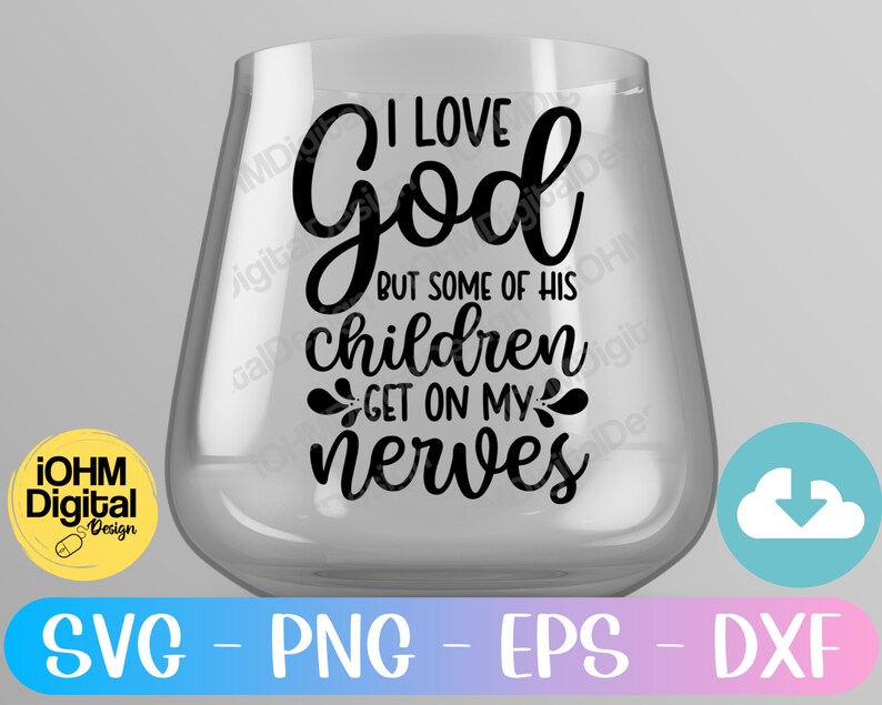 May include: A clear glass wine glass with a black vinyl decal that reads "I love God but some of his children get on my nerves".