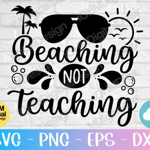 Beaching Not Teachin Svg Png Eps Dxf Cut File/Beach Svg/Summer Vibes Shirt/Teacher Life Svg/Vacation Vibes/Hello Summer/Cricut/Silhouette