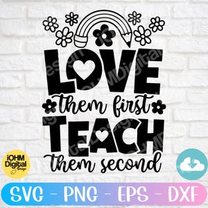 Love Them First Teach Them Second Svg Png Eps Dxf Cut File| Inspirational Teacher| Valentines Teacher Svg PNG| Teacher Appreciation Gift Svg