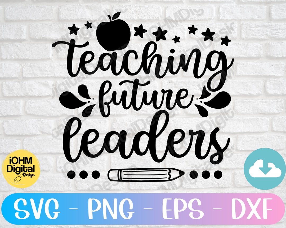 Teaching Future Leaders Cut File | Back to School SVG (digital Download ...
