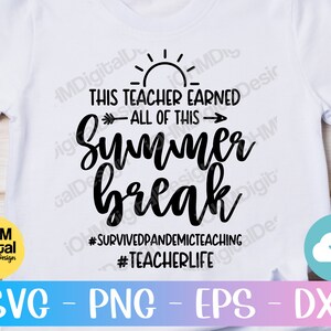 May include: A white t-shirt with black text that reads "This teacher earned all of this summer break #survivedpandemicteaching #teacherlife". The text is in a handwritten font and includes a sun and arrow graphic.