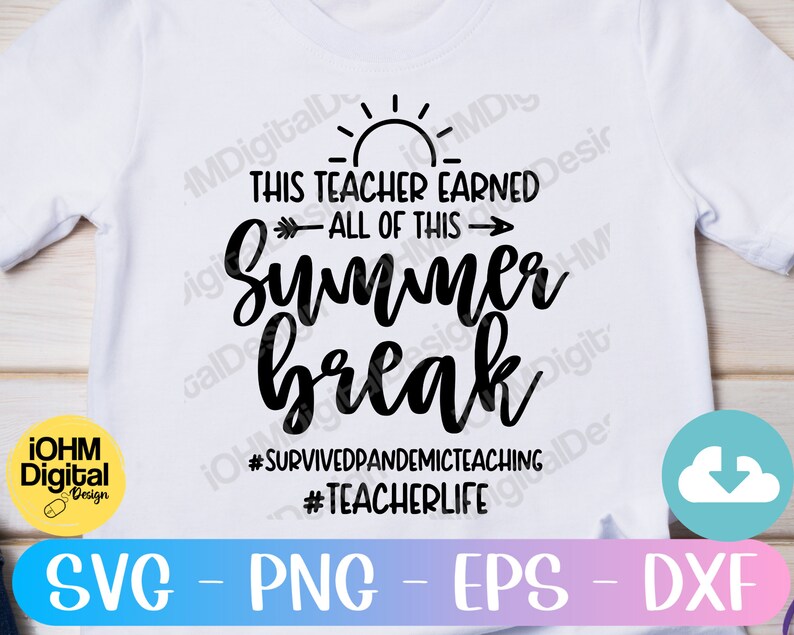 May include: A white t-shirt with black text that reads "This teacher earned all of this summer break #survivedpandemicteaching #teacherlife". The text is in a handwritten font and includes a sun and arrow graphic.