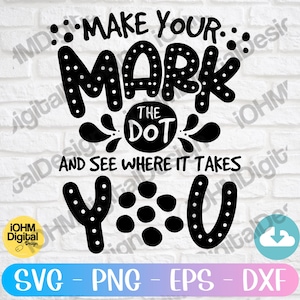 May include: Black and white graphic design with the text "Make your mark. The dot and see where it takes you." The text is in a bold, stylized font with polka dots.
