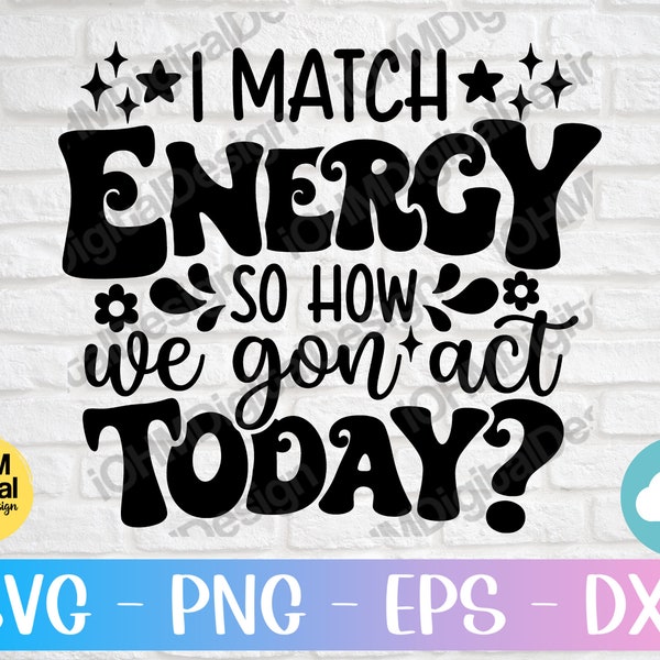 I Match Energy So How We Gon' Act Today Svg Png Eps Dxf Cut File | Sarcasm Svg | I Match Energy Svg | Sarcasm Svg | Sassy Svg | Skeleton Svg