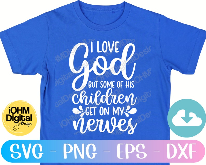 May include: A blue t-shirt with white text that reads "I love God but some of his children get on my nerves".