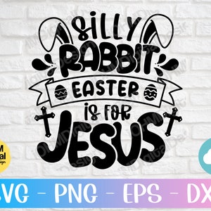 Silly Rabbit Easter Is For Jesus Svg Png Eps Dxf Cut File / Funny Easter Shirt Svg / Cute Easter shirt svg / Easter Bunny Rabbit Svg / Cricut