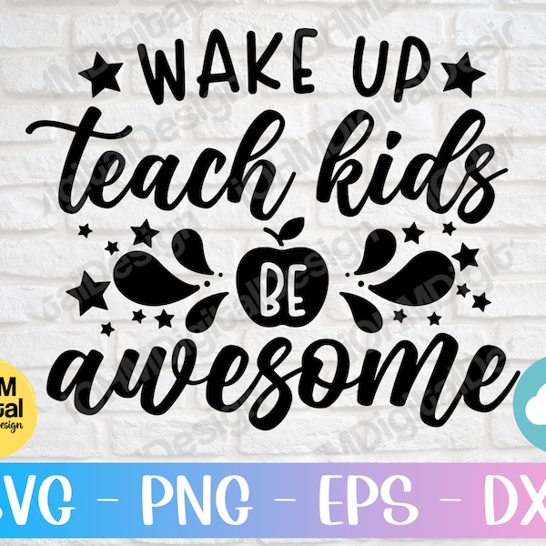 Wake Up Teach Kids Be Awesome Svg Png Eps Dxf Cut File | Teacher SVG | Teacher Appreciation Gift |School SVG | Awesome Teacher SVG | Cricut