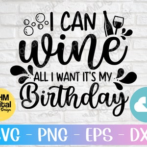 Posso vino tutto quello che voglio È il mio compleanno Svg Png Eps Dxf Cut File / Regalo di compleanno Svg / Bicchiere di vino Svg / Vino Svg / Funny Wine Saying / Cricut