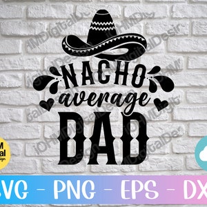 Nacho Average Dad SVG: Cinco De Mayo, Father&#39;s Day Cut File (Digital Download)