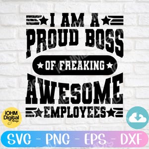 I&#39;m A Proud Boss Of Freaking Awesome Employees Svg Png Eps Dxf Cut File| Funny Boss&#39;s Day Svg| Appreciation Gift | Proud Boss Svg| Sarcastic