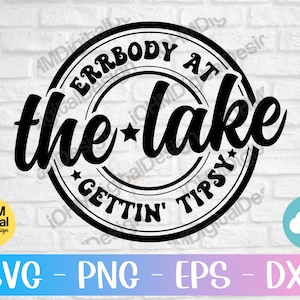 Errbody At The Lake Gettin&#39; Tipsy SVG: Summer Vibes Cut File (Digital Download)