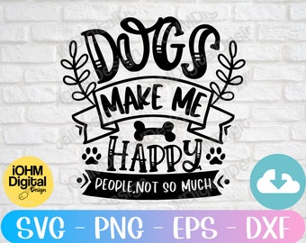 Dogs Make Me Happy SVG: Dog Mom Cut File (Digital Download)
