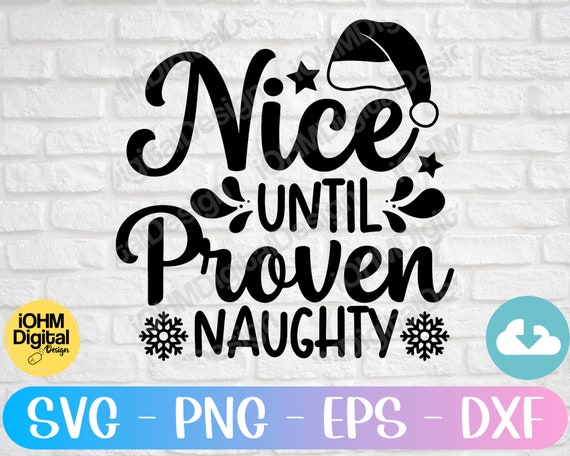 Nice Until Proven Naughty Svg Png Eps Dxf Cut File Christmas | Etsy