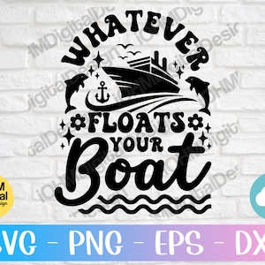 May include: Black and white graphic design with the text "Whatever Floats Your Boat" in a stylized font. The design features a ship, two dolphins, and a nautical anchor.