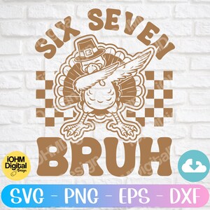 Sex sju Bruh Svg Png Klippfil | Rolig Thanksgiving | 67 Meme Kalkon (Digital Nedladdning)