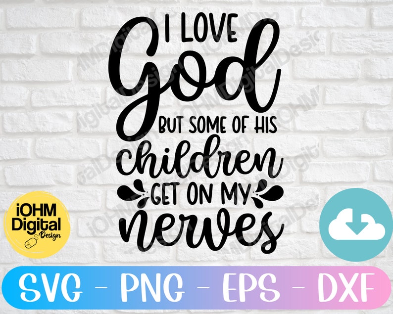 May include: Black and white text graphic design with the text "I love God but some of his children get on my nerves".