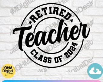 Retired Teacher Class of 2024 SVG: Retirement Gift (Digital Download)