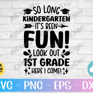 So Long Kindergarten, It&#39;s Been Fun Look Out 1st Grade Here I Come Svg Png Eps Dxf Cut File | Graduation Gift | Kindergarten Svg|First Grade