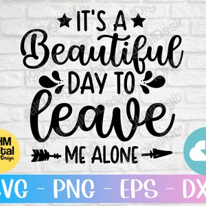 It&#39;s A Beautiful Day To Leave Me Alone Svg Png Eps Dxf Cut File | Sarcastic Svg | Funny Svg | Sarcasm Saying Shirt Svg | Funny Saying Svg