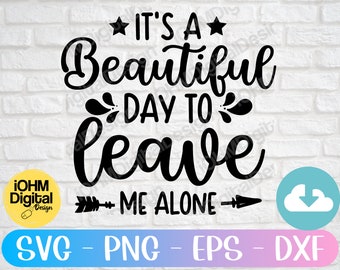 It's A Beautiful Day To Leave Me Alone Sarcastic SVG (Digital Download)