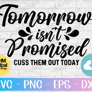 Funny Sarcastic Quote SVG: Cuss Them Out Today (Digital Download)