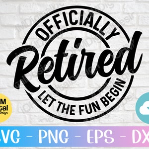 Officially Retired Let The Fun Begin Svg Png Eps Dxf Cut File | Retirement Svg | Funny Retirement Svg | Retirement Gift Idea Svg | Cricut