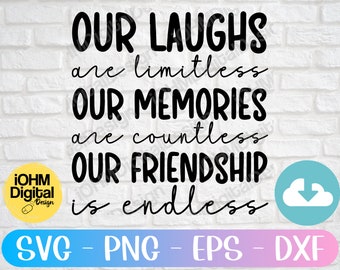 Our Laughs are Limitless Our Memories Are Countless Our Friendship is Endless Svg Png Eps Dxf Cut File | FreundschaftSSVG Zitat | Cricut