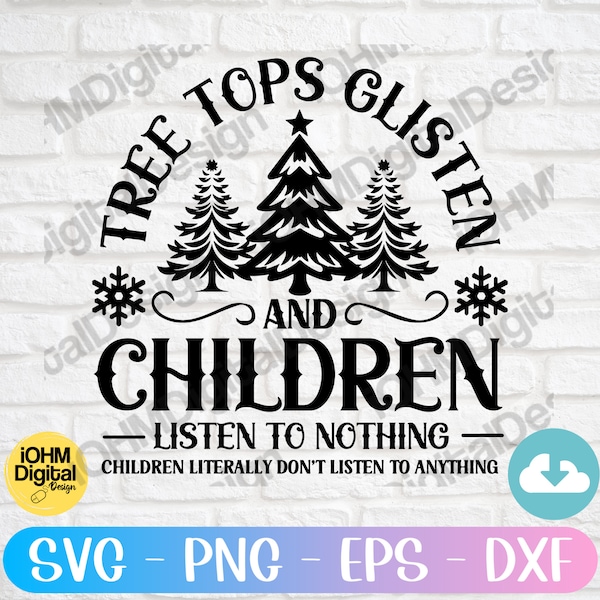 Tree Tops Glisten And Children Listen to Nothing Svg Png Eps Dxf Cut File| Merry Christmas Svg| Christmas Tree| Funny Christmas SVG| Cricut