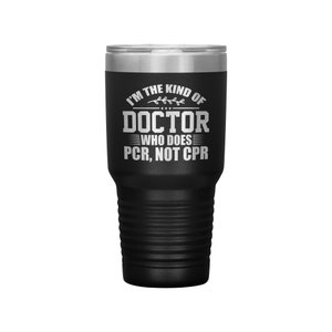 I&#39;m The Kind of Doctor Who Does PCR 30oz Tumbler, Funny PhD Student Gift, Scientist, Researcher, Biologist, Molecular Biology, Biochemistry