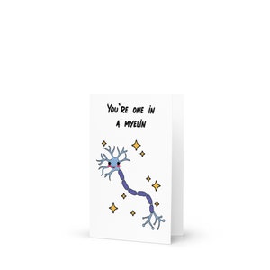 You're one in a myelin card