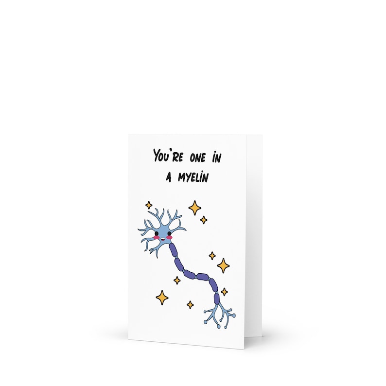 You're one in a myelin card