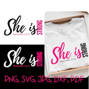 May include: White t-shirt with the text "She is Strong" in black and pink. The words "Proverbs 31:25" are below "She is". The image also shows the design in black and white, and the file types PNG, SVG, JPG, DXF, and PDF.