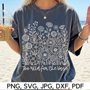 Too Wild for the Vase, Wild and Free, PNG, SVG, wilde bloemen, bohobloemen, bloemenhumor, vaasgrap, tuinmeisje, digitale download
