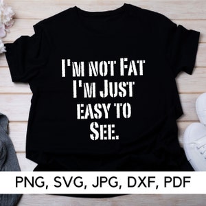 No estoy gordo, solo soy fácil de ver, PNG, SVG, Aceptación de tamaño, Confianza, Cita divertida, Chistes de peso, Amor propio, Descarga digital