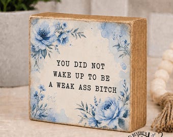Sarcastic Motivational Shelf Sitter | Funny Adult Wood Block Sign | 3.5” Rustic Desk Decor | Sassy Encouragement Gift | Weak Ass Bitch