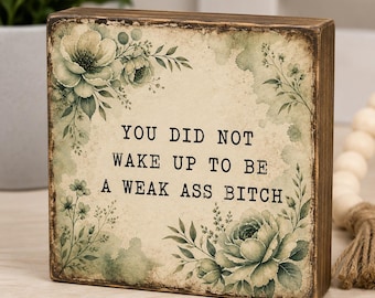 Sarcastic Motivational Shelf Sitter | Funny Adult Wood Block Sign | 3.5” Rustic Desk Decor | Sassy Encouragement Gift | Weak Ass Bitch