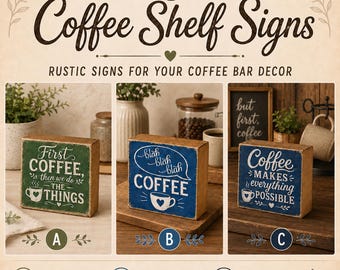 May include: Wooden coffee shelf signs with quotes. One sign says "First coffee, then we do the things" in white on a green background. Another says "Coffee" in a speech bubble on a blue background. The third says "Coffee makes everything possible".