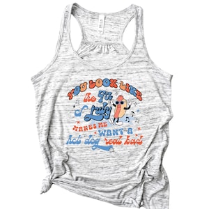 May include: A gray tank top with a white, red, orange, and blue graphic print that says "You look like the 9th of July...makes me want a hot dog real bad". The graphic features a cartoon hot dog with sunglasses and a musical note.