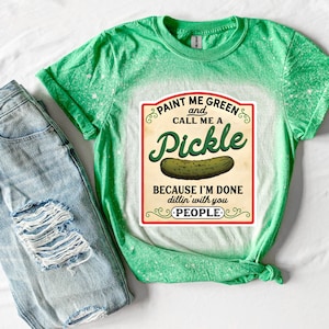 Paint me green and call me a pickle shirt, Pickle Shirt, Funny Shirt,Pickle Lover Tee Shirt, Pickle Sarcastic Shirt,Distressed Tee, Gift Her