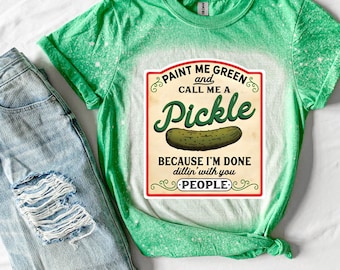 Paint me green and call me a pickle shirt, Pickle Shirt, Funny Shirt,Pickle Lover Tee Shirt, Pickle Sarcastic Shirt,Distressed Tee, Gift Her