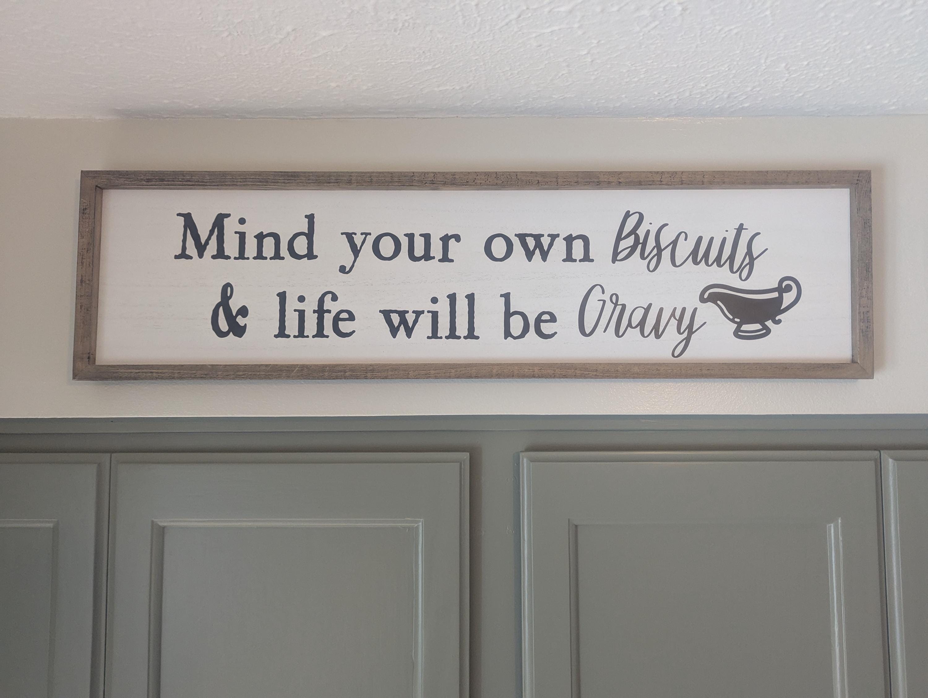 Kitchen signs, Kitchen Decor, Kitchen humor, Mind Your Own Biscuits & Life Will Be Gravy, Farmhouse Sign, Funny, Housewarming gift,Southern