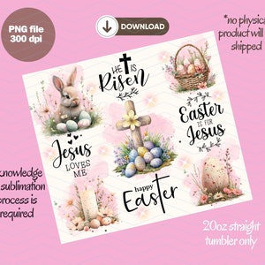 May include: A digital design for a 20oz straight tumbler, featuring Easter-themed graphics. The design includes a bunny, Easter eggs, a cross, and the phrases "He is Risen," "Easter is for Jesus," and "Happy Easter." The file is a PNG, 300 dpi.