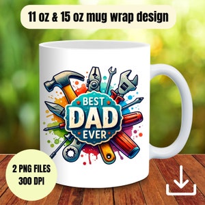 Best Dad Ever Mug Wrap PNG Sublimation 11oz 15 oz Coffee Tea Father&#39;s Day Mug PNG Design Father&#39;s Day Gift Dad&#39;s Tools PNG Dad Gift