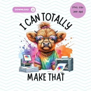 I Can Totally Make That PNG Shirt Small Business Owner Highland Cow PNG Totebag Tshirt Mug Sublimation Boss Lady Design Digital Download